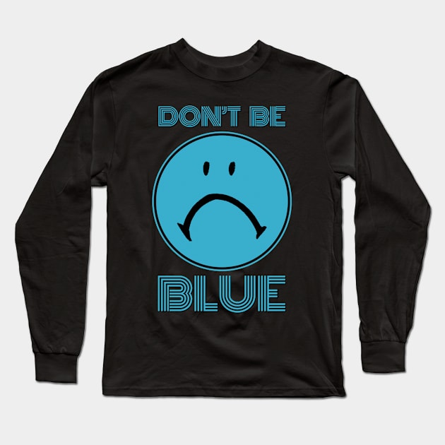 Don't Be Sad Long Sleeve T-Shirt by KewaleeTee